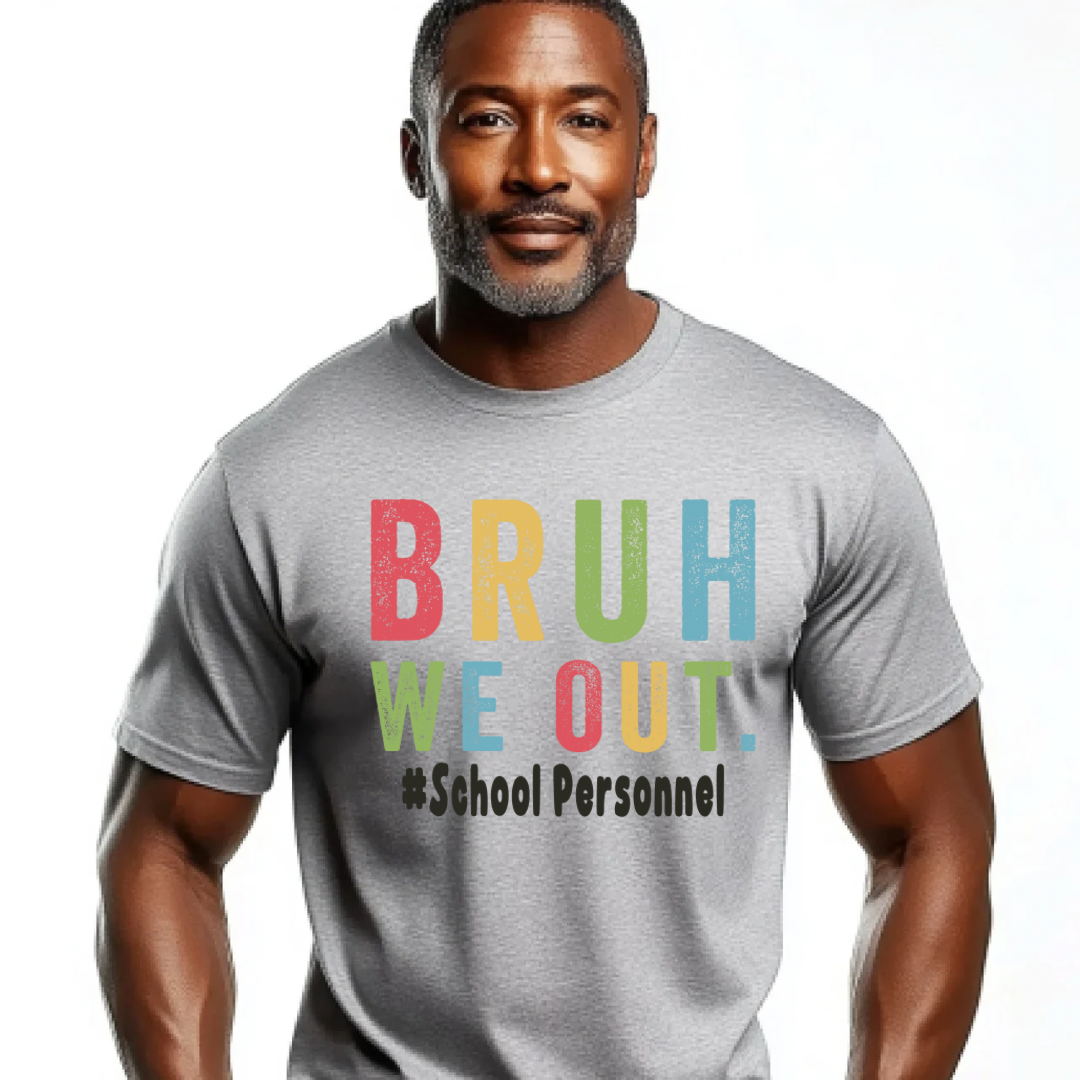 DTF- Bruh We Out- School Personnel