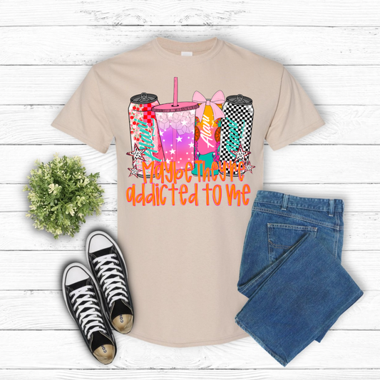 DTF- Maybe They’re  Addicted To Me