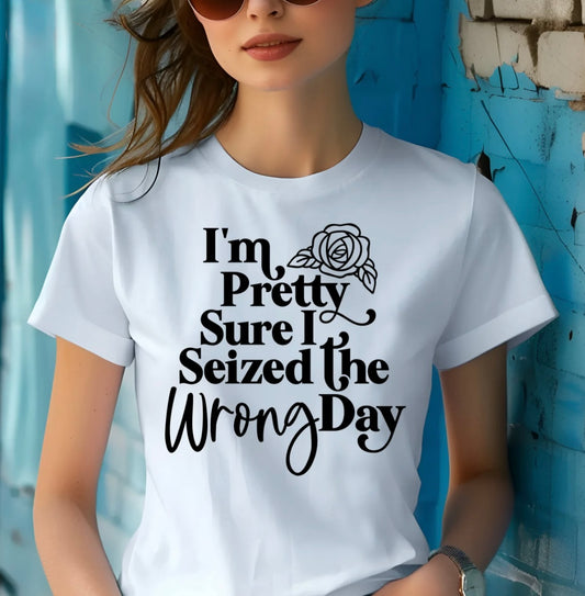 Screen Print- I’m Pretty Sure I Seized The Wrong Day