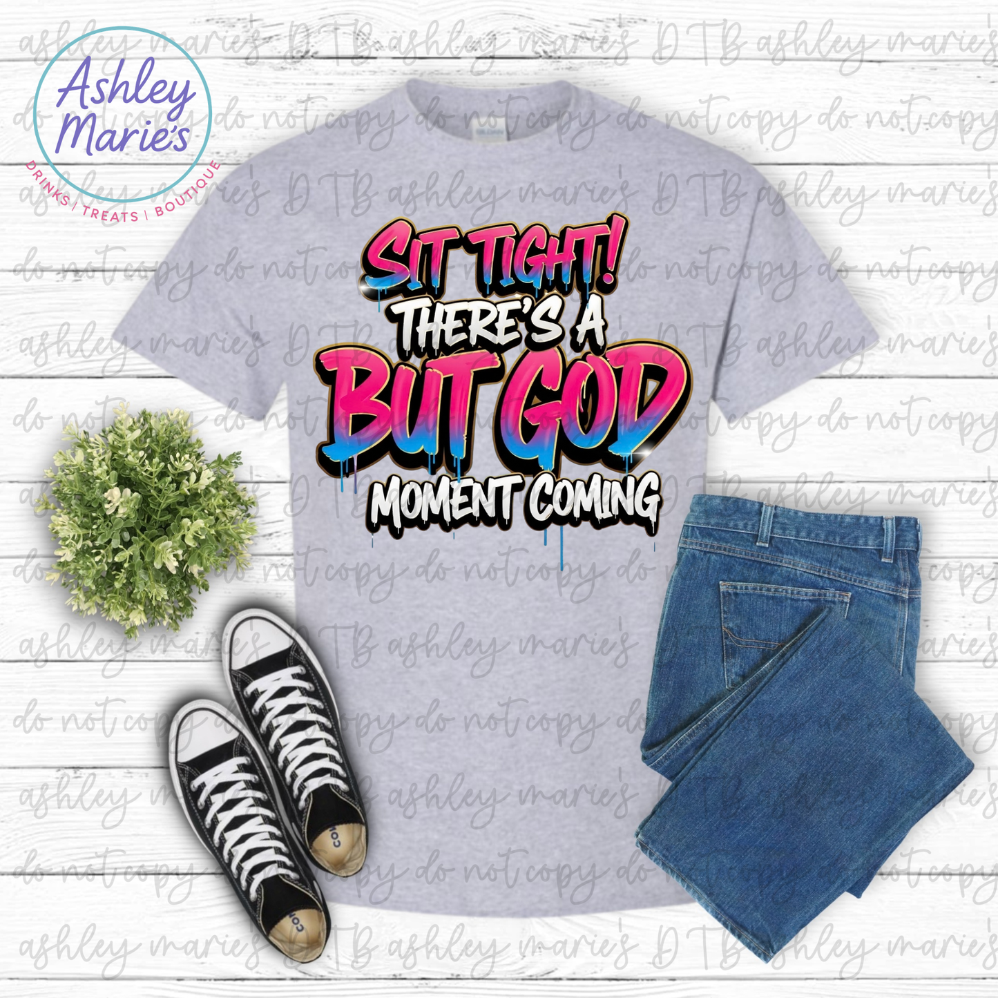 DTF- Sit Tight There’s A But God (Adult) (Ships After 3/24)