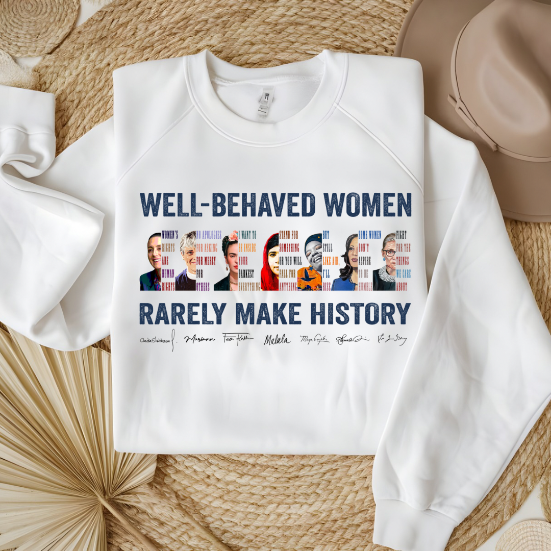 DTF- Well Behaved Women Rarely Make History