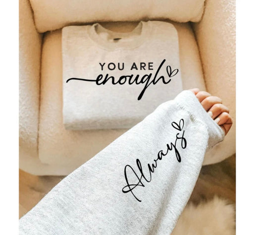 Screen Print- You are enough Always- chest and sleeve