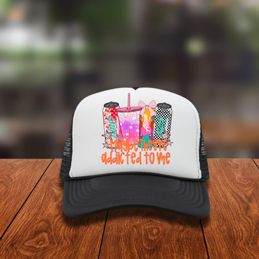 DTF Hat Patch- Maybe They’re Addicted To Me