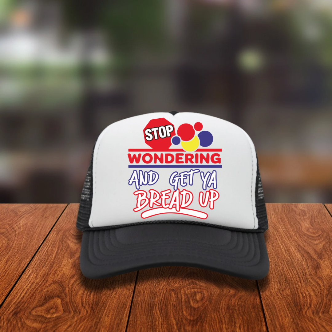 DTF Hat Patch- Stop Wondering and Get Ya Bread Up