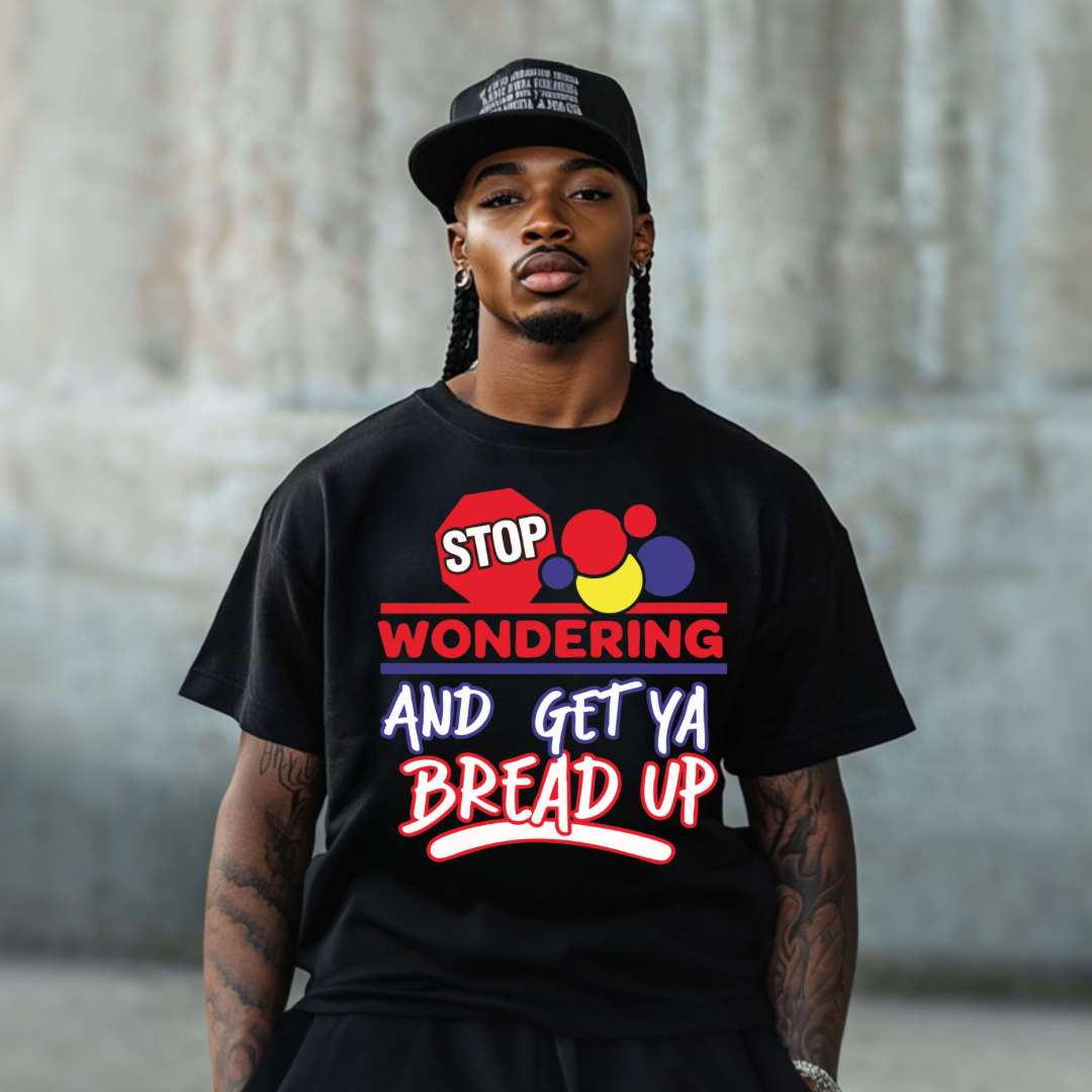 DTF- Stop Wondering Get Ya Bread Up