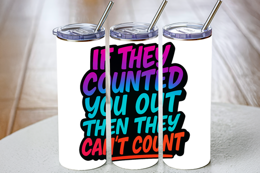 Sublimation Tumbler Wraps- If They Counted You Out (20 oz or 30 oz)