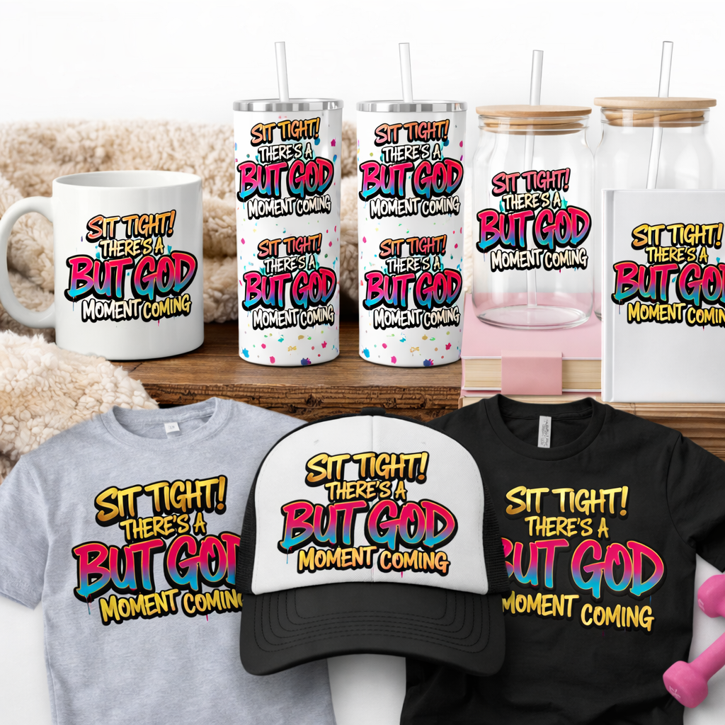 Sublimation Transfers- Sit Tight There's A But God (Adult Size)