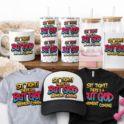 Sublimation Transfers- Sit Tight There's A But God (Adult Size)