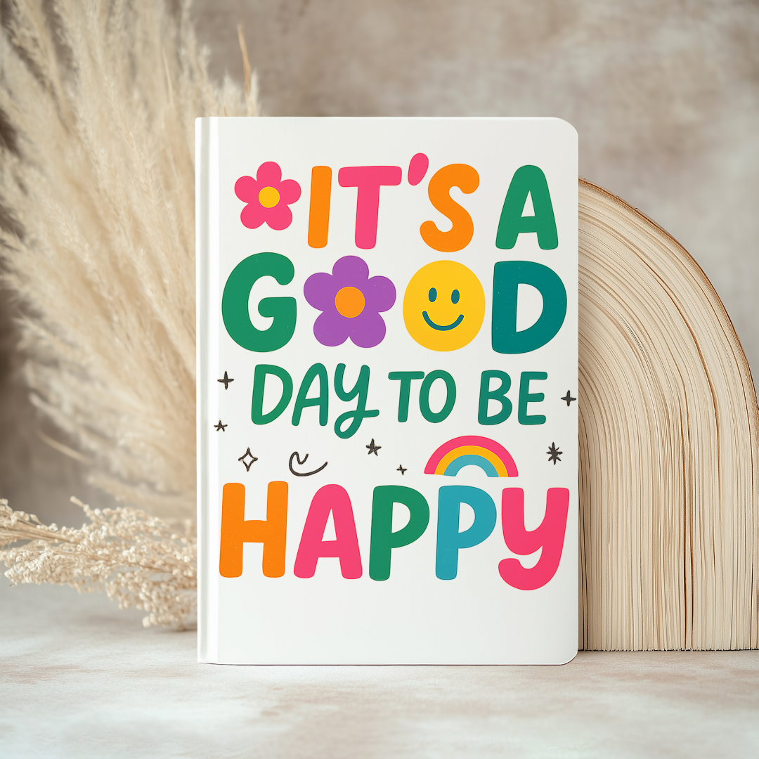 UV DTF Journal Cover- It's A Good Day To Be Happy