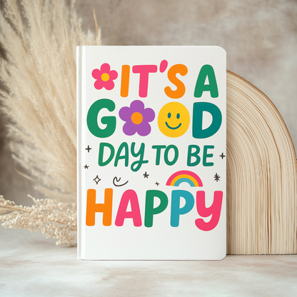 UV DTF Journal Cover- It's A Good Day To Be Happy