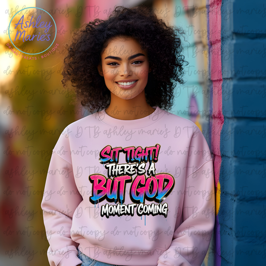 Pre-Order DTF- Sit Tight There’s  A But God (Adult) (Closes 3/3/2025)