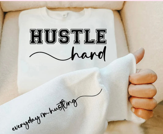 Screen Print- Hustle Hard, everyday I'm hustling- chest and sleeve