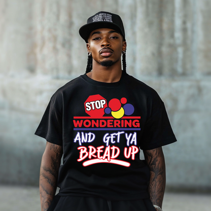 DTF- Stop Wondering Get Ya Bread Up